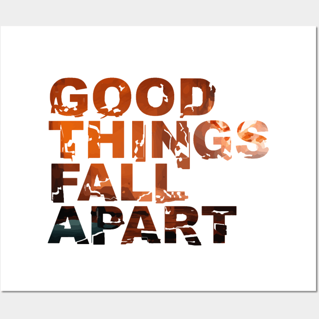 Good Things Fall Apart Wall Art by usernate